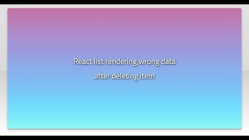 React list rendering wrong data after deleting item