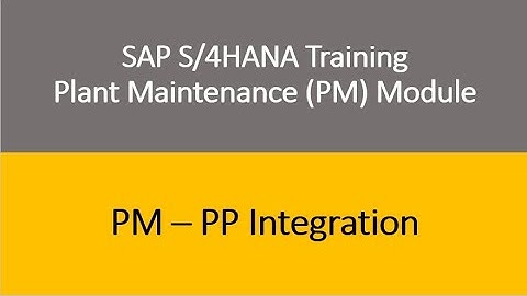 Video 38 - SAP S/4 HANA Plant Maintenance (PM) Training : PM - PP Integration