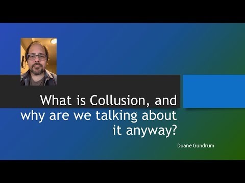 What is Collusion & Why Are We Talking About It Anyway? Duane Gundrum