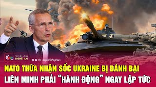 NATO thừa nhận sốc Ukraine bị đánh bại, liên minh phải “hành động” ngay lập tức | Nghệ An TV