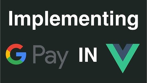 How to implement Google Pay in Vue app