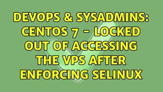 Celebrity DevOps & SysAdmins: Centos 7 - Locked out of accessing the VPS after enforcing SELinux Wealth