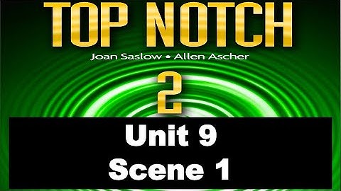 Top Notch 2 Unit 9 Scene 1