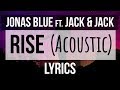 Jonas Blue Rise Acoustic Ft Jack Jack Lyrics mp3