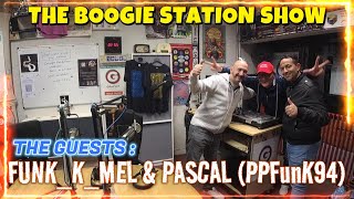 BOOGIE STATION SHOW SPECIAL GUESTS : FUNK_K_MEL \& PASCAL (PPFunK94) !