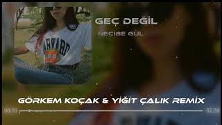 Necibe Gül - Geç Değil ( Görkem Koçak Ft. Yiğit Çalık Remix )