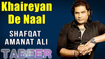 Khaireyan De Naal | Shafqat Amanat Ali  (Album:Tabeer)
