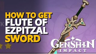 How To Get Flute Of Ezpitzal Sword Genshin Impact