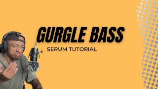 How to make this Gurgle Bass in Serum