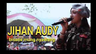 BISANE MUNG NYAWANG - JIHAN AUDY