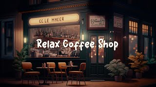 Relax Coffee Shop ☕ Peaceful Chill Music To Relax/Study/Sleep [ Lofi Hip Hop Mix ] ☕ Lofi Café