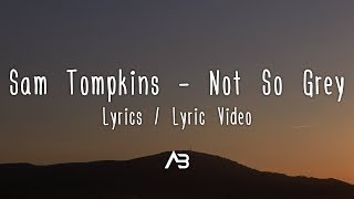 Sam Tompkins - Not So Grey (Lyrics / Lyric Video)