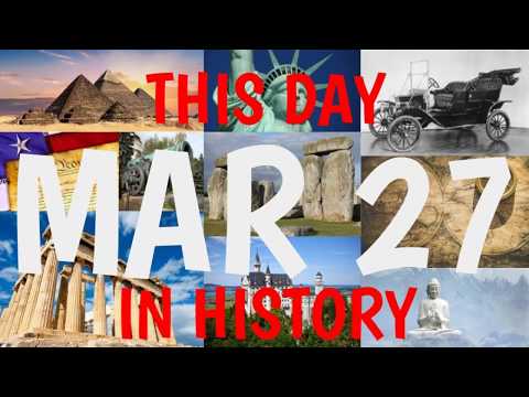 Video: March 27: this day in history