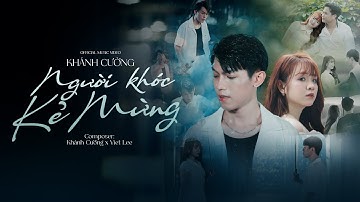 NGƯỜI KHÓC KẺ MỪNG I KHÁNH CƯỜNG x VIET LEE I OFFICIAL MUSIC VIDEO