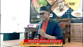 BEKERJA BERKAH BAHAGIA | A DEDA ( Ust. Abdurrahman  Yuri R