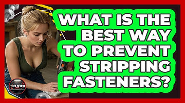 What Is The Best Way To Prevent Stripping Fasteners?