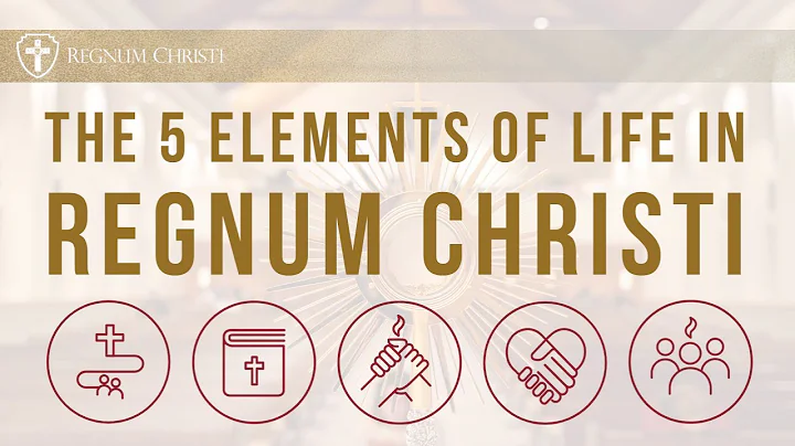 The Five Elements of Life in Regnum Christi