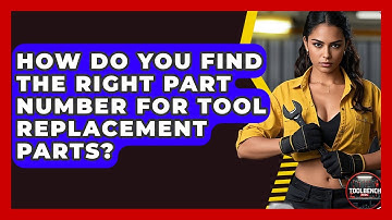 How Do You Find The Right Part Number For Tool Replacement Parts? - ToolBench Pros