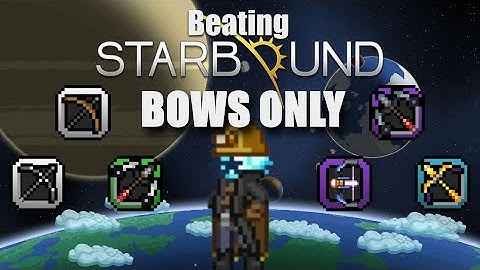Beating Starbound With Only Bows