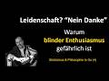 Philosophie und Stoizismus "to Go" (4) "Leidenschaft? Nein Danke"