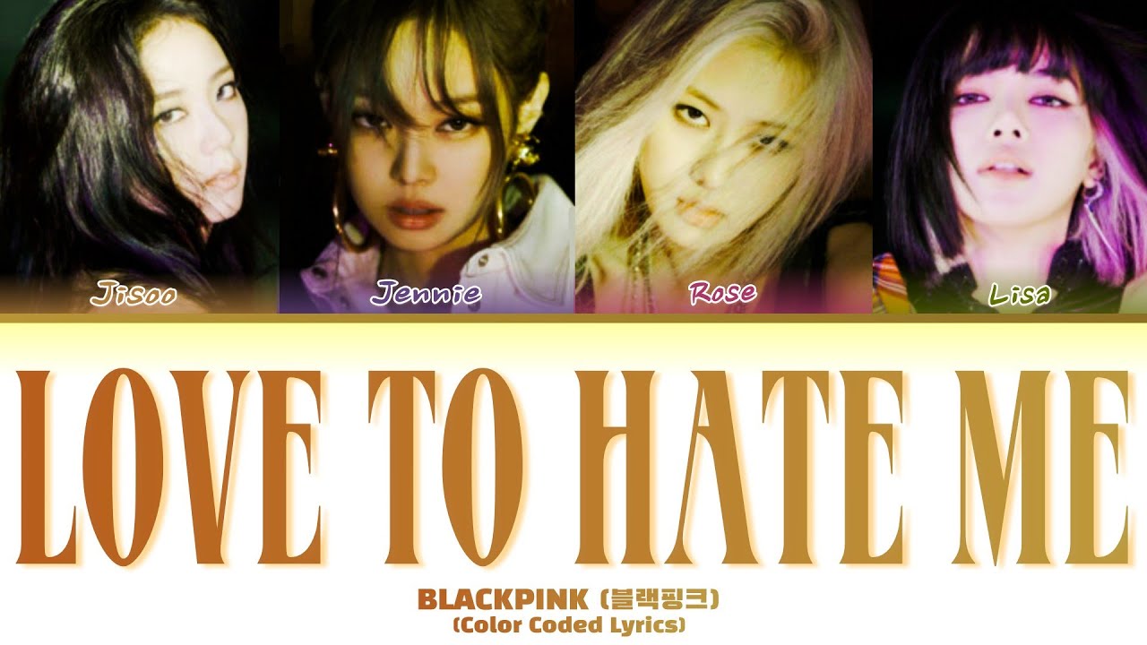 BLACKPINK (블랙핑크) | Love To Hate Me | (Color Coded Lyrics) - YouTube