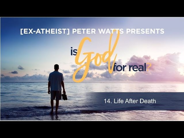 Is God For Real 14 - Life After Death