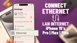 How to Use Wired Internet Ethernet on Apple iPhone 15 [iOS 17]