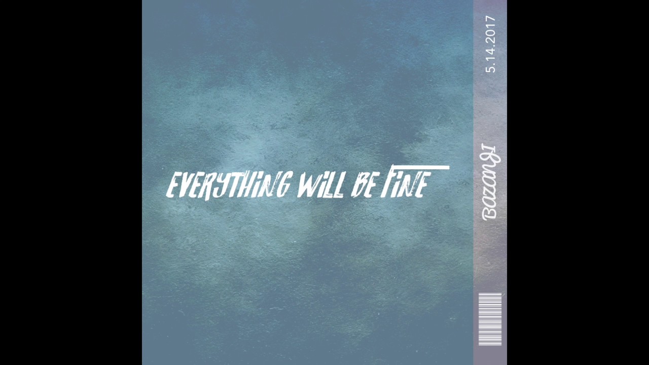 Bazanji Everything Will Be Fine Official Audio YouTube