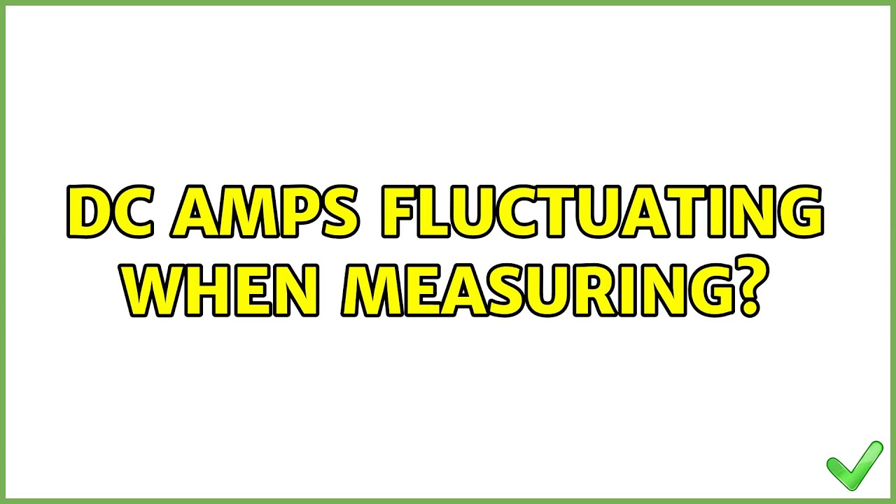 DC amps fluctuating when measuring? YouTube
