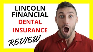 🔥 Lincoln Financial Dental Insurance Review: Pros and Cons