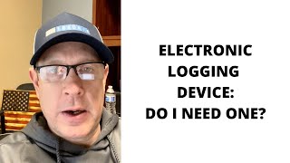 Do I need an Electronic Logging Device for my trucking company?