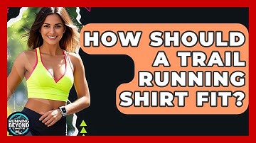 How Should A Trail Running Shirt Fit? - Running Beyond Limits