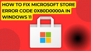 How To Fix Microsoft Store Error Code 0X80D0000A In Windows 11