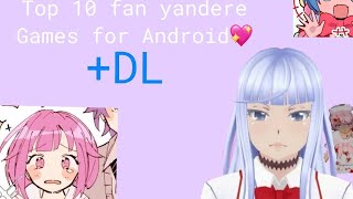 TOP 10 FAN GAMES YANDERE SIMULATOR FOR ANDROID! 💕 +DL!!