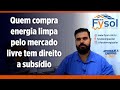 Quem compra energia limpa pelo mercado livre tem direito a subsdio