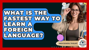 What Is The Fastest Way To Learn A Foreign Language? - High School Toolkit