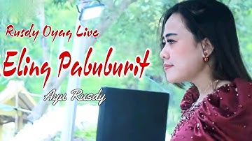 ELING PABUBURIT || AYU RUSDY || RUSDY OYAG LIVE