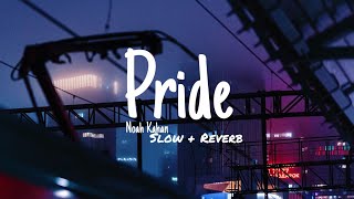 Pride - Noah Kahan [Slowed + Reverbed]