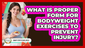 What Is Proper Form For Bodyweight Exercises To Prevent Injury? - Smart Steps to Wellness