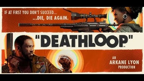 Deathloop Pc part 2 still trying to Breaking the loop