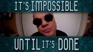 It´s impossible until it´s done