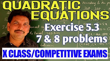 QUADRATIC EQUATIONS/EXERCISE 5.3 - 7 & 8 PROBLEMS/CLASS X