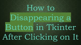 How to Disappearing a Button in Tkinter After Clicking on It