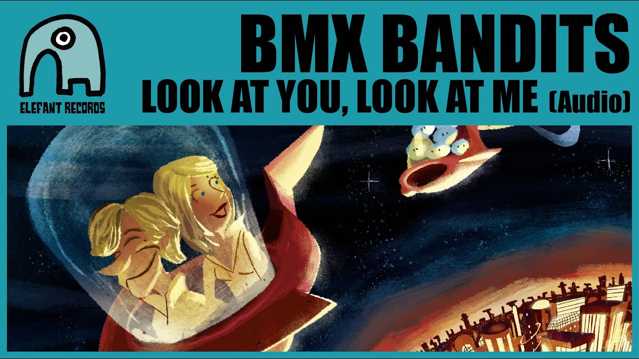 ボーイのミュージックビデオ BMX BANDITS - Look At You, Look At Me (With Cineplexx) [Audio