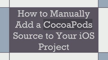 How to Manually Add a CocoaPods Source to Your iOS Project