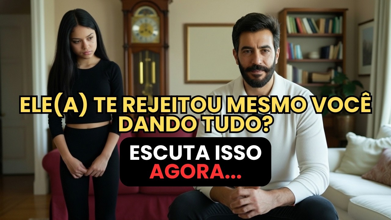 ELE(A) TE REJEITOU MESMO VOCÊ DANDO TUDO? ESCUTA ISSO AGORA...