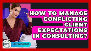 How To Manage Conflicting Client Expectations In Consulting? - Consulting Career Hub