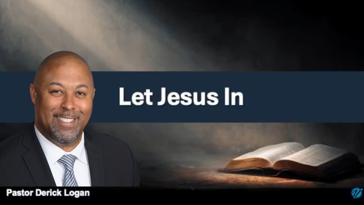 Let Jesus In | Pastor Derick Logan