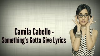 Camila Cabello - Something&#39;s Gotta Give (Lyrics)