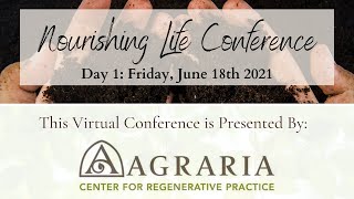 Agraria Center For Regenerative Practice Presents Nourishing Life Conference 20210618